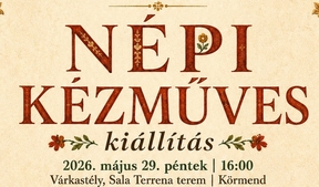Népi Kézműves Kiállítás nyílik Körmenden (máj. 29.)